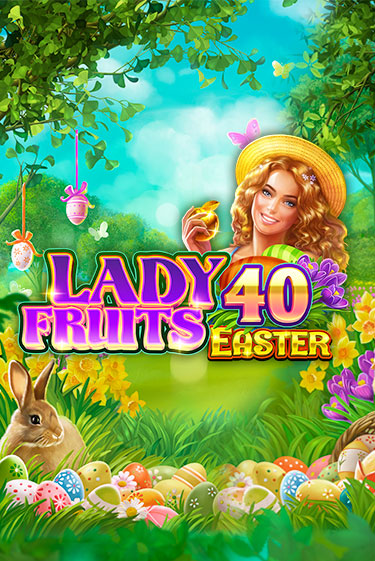 Lady Fruits 40 Easter в демо-режиме играть бесплатно | Азино777