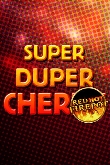 Super Duper Cherry Red Hot Firepot в демо-режиме играть бесплатно | Азино777